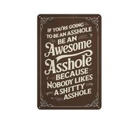 Funny Sarcasm Vintage Metal Tin Signs If You're Going To Be An Asshole Be An Awesome Asshole Retro Poster Home Bar Kitchen Coffee Man Cave Garage Wall Decor Art Tin Sign 5.5x8 Inch