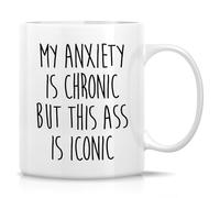 Funny Sarcastic Anxiety Mug - My Anxiety is Chronic But This Ass is Iconic Mug - 11 Oz Novelty Coffee Drinking Cup- Hilarious Birthday Gift for Mental Health Awareness, Friend, Coworker Her Him