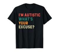 Funny Sarcastic Autism I'm Autistic What's Your Excuse T-Shirt