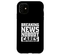 Funny Sarcastic Breaking News No One Cares Case for iPhone 11