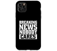 Funny Sarcastic Breaking News No One Cares Case for iPhone 11 Pro Max