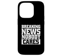 Funny Sarcastic Breaking News No One Cares Case for iPhone 14 Pro