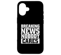 Funny Sarcastic Breaking News No One Cares Case for iPhone 16