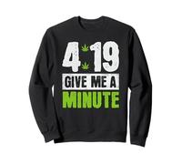 Funny Sarcastic Cannabis Weed 4:19 Give Me A Minute Sweatshirt