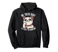 Funny Sarcastic Cat No You’re Right Attitude Pullover Hoodie