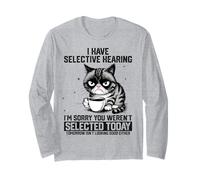 Funny Sarcastic Cat Saying I Have Selective Hearing Long Sleeve T-Shirt