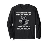 Funny Sarcastic Cat You Mess with The Meow You Get The Pew Long Sleeve T-Shirt