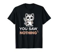 Funny Sarcastic Cat You Saw Nothing T-Shirt