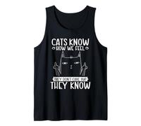 Funny Sarcastic Cats Know How We Feel Cat Lady Sarcasm Tank Top