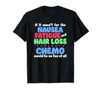 Funny Sarcastic Chemotherapy Shirt About Chemo Side Effects T-Shirt