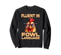 Funny Sarcastic Chicken Lover I’m Fluent In Fowl Language Sweatshirt