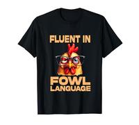Funny Sarcastic Chicken Lover I’m Fluent In Fowl Language T-Shirt