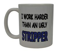 Funny Sarcastic Coffee Mug Novelty Sarcastic Office Cup I Work Harder Than an Ugly Stripper