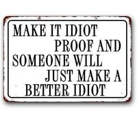 Funny Sarcastic Decor Sign,Home Office Decor,Man Cave Signs,Garage Shop Sign "Make It Idiot Proof And Someone Will Just Make A Better Idiot" Metal Aluminum Sign 8x12 Inch