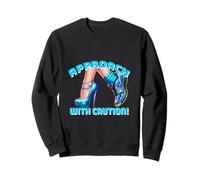 Funny sarcastic delight or angry heels Approach with Caution Sweatshirt