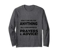 Funny Sarcastic Don't Ask Me for Anything Prayers & Advice Long Sleeve T-Shirt