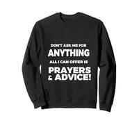 Funny sarcastic Don't Ask Me For Anything Prayers & Advice Sweatshirt