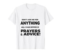 Funny Sarcastic Don't Ask Me for Anything Prayers & Advice T-Shirt