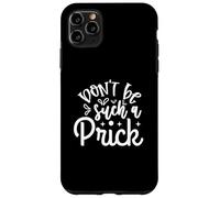 Funny Sarcastic Don't Be Such A Prick Case for iPhone 11 Pro Max