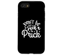 Funny Sarcastic Don't Be Such A Prick Case for iPhone SE (2020) / 7/8