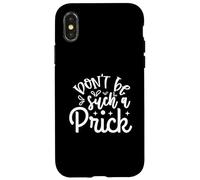 Funny Sarcastic Don't Be Such A Prick Case for iPhone X/XS