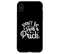 Funny Sarcastic Don't Be Such A Prick Case for iPhone XS Max