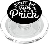 Funny Sarcastic Don't Be Such A Prick PopSockets PopGrip for MagSafe