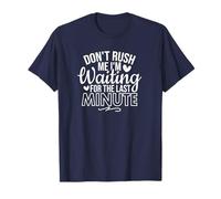 Funny Sarcastic Don't Rush Me I'm Waiting Till The Last T-Shirt