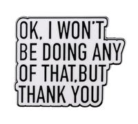 Funny Sarcastic Enamel Pin Badge - "OK, I Won’t Be Doing Any of That, But Thank You" - Humour Quote Lapel Pin for Adults, Colleagues, Introverts, Gifts, Bags & Jackets