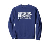 Funny Sarcastic Everyone Was Thinking It I Just Said It Sweatshirt