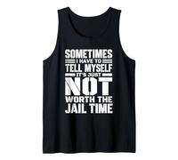 Funny Sarcastic for Men It's Not Worth The Jail Time Tank Top