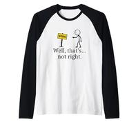 Funny Sarcastic Graphic Meme Well That’s Not Right Sign Raglan Baseball Tee