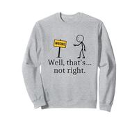 Funny Sarcastic Graphic Meme Well That’s Not Right Sign Sweatshirt