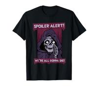 Funny Sarcastic Grim Reaper Spoiler We're All Gonna Die T-Shirt
