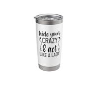 Funny Sarcastic Hide Your Crazy and Act Like A Lady Stainless Steel Insulated Tumbler