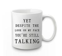 Funny Sarcastic Humorous Mug Yet Despite The Look On My Face You are Still Talking Mug Sarcasm Work Christmas White Elephant Gift for Men Boss Manager Supervisor Ceramic Cup 11 Oz Funny Coffee Mugs