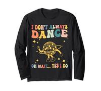 Funny Sarcastic I Don't Always Dance Oh Wait Yes I Do Womens Long Sleeve T-Shirt