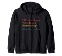 Funny sarcastic I Don't Always Talk About Microscopy Zip Hoodie