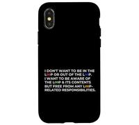 Funny Sarcastic I Don't Want to be in the Loop Viral Meme Case for iPhone X/XS