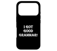 Funny Sarcastic "I Got Good Grammar!" Bad English Grammar Case for iPhone 17 Pro