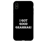 Funny Sarcastic "I Got Good Grammar!" Bad English Grammar Case for iPhone XS Max