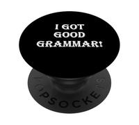 Funny Sarcastic "I Got Good Grammar!" Bad English Grammar PopSockets Adhesive PopGrip
