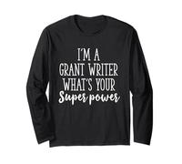 Funny Sarcastic I’m a Grant Writer What’s Your Superpowe Long Sleeve T-Shirt
