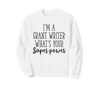 Funny sarcastic I’m a Grant Writer What’s Your Superpowe Sweatshirt