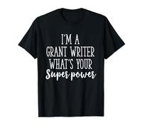 Funny Sarcastic I’m a Grant Writer What’s Your Superpowe T-Shirt