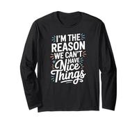 Funny Sarcastic I’m The Reason We Can’t Have Nice Things Long Sleeve T-Shirt