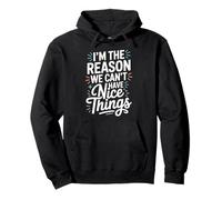 Funny Sarcastic I’m The Reason We Can’t Have Nice Things Pullover Hoodie