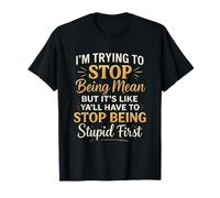 Funny Sarcastic I’m Trying to Stop Being Mean But It’s Like T-Shirt