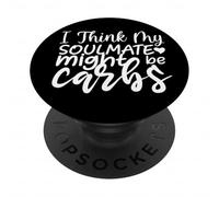 Funny Sarcastic I Think My Soulmate Might Be Carbs PopSockets Adhesive PopGrip
