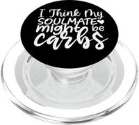 Funny Sarcastic I Think My Soulmate Might Be Carbs PopSockets PopGrip for MagSafe